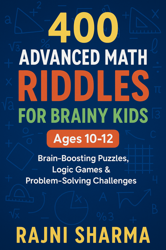 ChatGPT Image Jun 22, 2025, 08_06_27 PM 400 Advanced Math Riddles for Kids Ages 10-12: Brain-Boosting Puzzles, Logic Games & Problem-Solving Challenges for Grades 5-6
