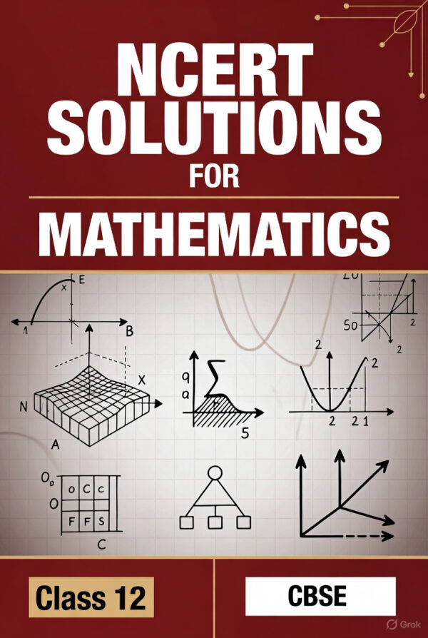 CBSE Class 12 Mathematics Complete NCERT Solutions (Part 1 + Part 2) – Chapterwise Detailed Solutions – 2026 Edition | PDF Download